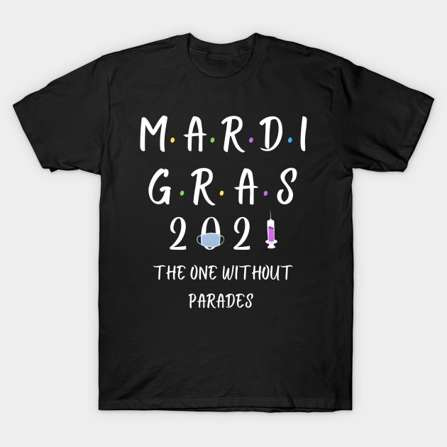 Mardi Gras 2021 The One Without Parades T-Shirt by JustBeSatisfied